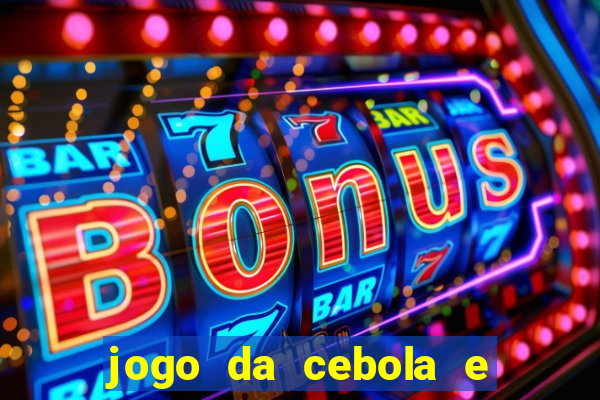 jogo da cebola e da berinjela